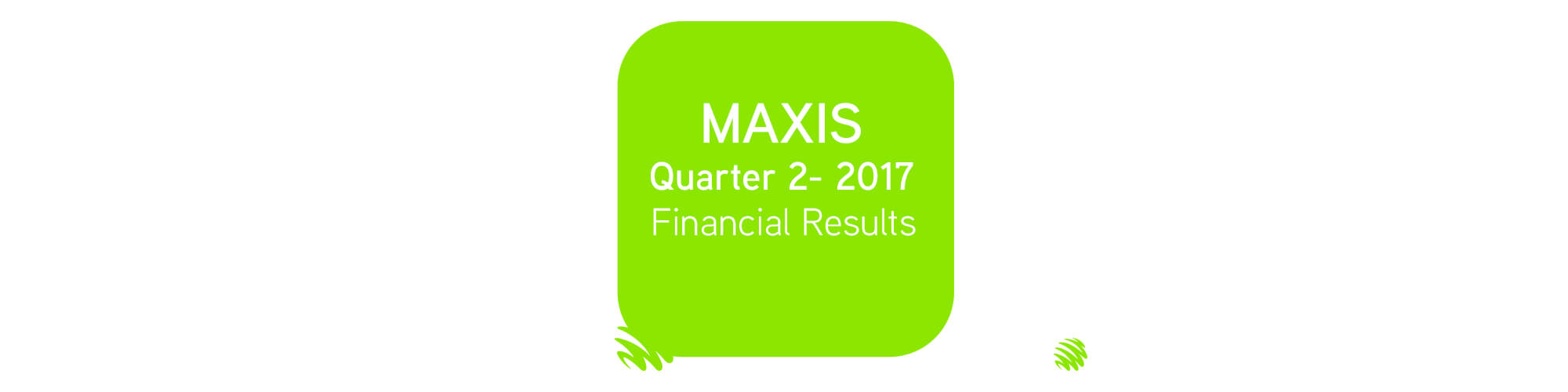 Maxis Q2 2017 Financial Results