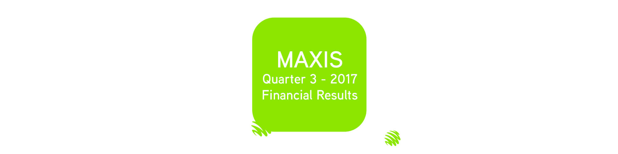 Maxis Q3 2017 Financial Results
