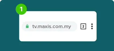 Launch preferred desktop/mobile browser. Go to: tv.maxis.com.my